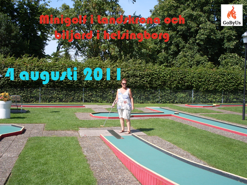 2011-08-04. Minigolf i Landskrona och Biljard i Helsingborg.